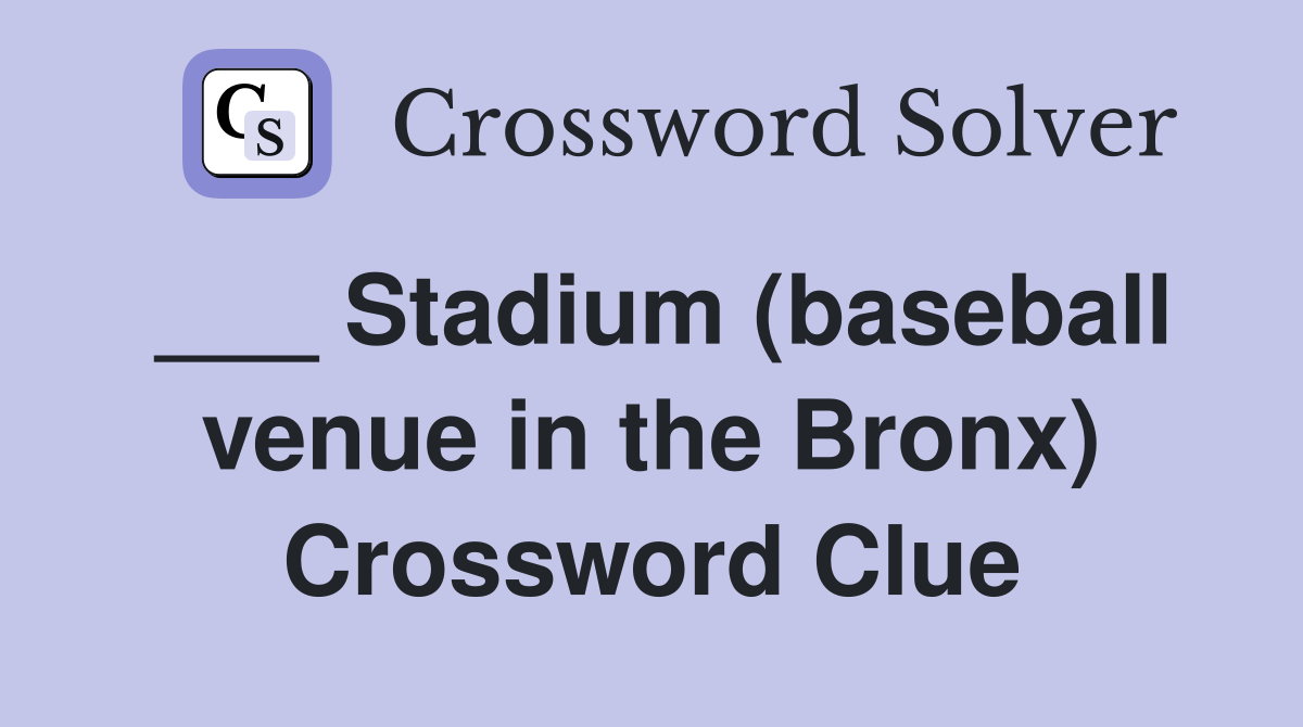 Stadium (baseball venue in the Bronx) Crossword Clue Answers